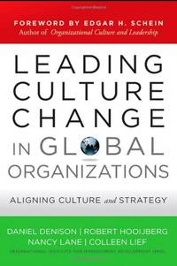 Leading Culture Change in Global Organizations: Aligning Culture and Strategy