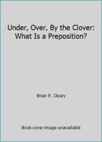 Under, Over, By the Clover: What Is a Preposition?