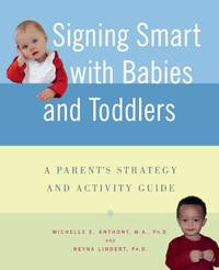 Signing Smart with Babies and Toddlers: A Parent's Strategy and Activity Guide