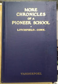 More Chronicles of a Pioneer School from 1792 to 1833:  Being Added  History on the Litchfield...