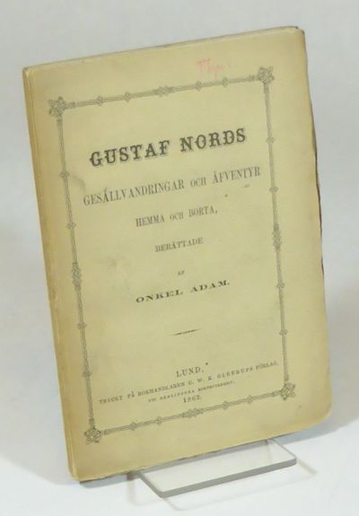 Gustaf Nords gesällvandringar och äfventyr hemma…