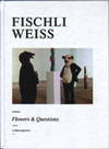 Fischli Weiss. flowers & questions. A retrospective