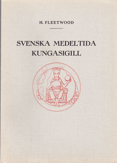 Svenska medeltida kungasigill [Första delen].…