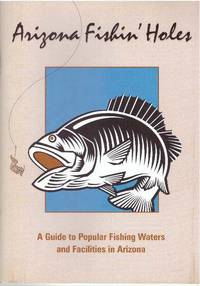 image of ARIZONA FISHIN' HOLES; A Guide to Popular Fishing Waters and Facilities in Arizona