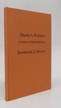 image of Burke's Politics: A Study in Whig Orthodoxy