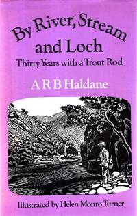 By River, Stream and Loch : Thirty Years with a Trout Rod by Haaldane, A. R. B - 1973