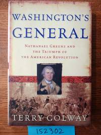 Washington&#039;s General: Nathanael Greene and the Triumph of the American Revolution by Golway, Terry - 2005