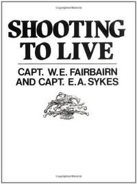 Shooting To Live Fairbairn, W.E. and Sykes, E.A