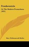 Frankenstein: Or The Modern Prometheus (1831) by Mary Wollstonecraft Shelley - Hardcover - 2008-06-02 - from Books Express (SKU: 1436555434)
