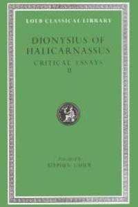 Dionysius of Halicarnassus: Critical Essays, Volume II. On Literary Composition. Dinarchus. Letters to Ammaeus and Pompeius (Loeb Classical Library No. 466) by Dionysius of Halicarnassus - 1985-05-05