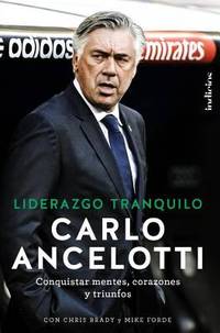 Liderazgo Tranquilo: Conquistar mentes, corazones y triunfos (Indicios no ficción) (Spanish Edition) by ANCELOTTI, CARLO; BRADY, CHRIS; FORDE, MIKE - 2016