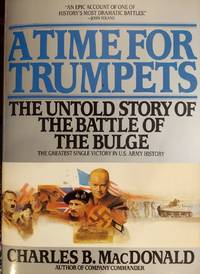 A Time for Trumpets : The Untold Story of the Battle of the Bulge