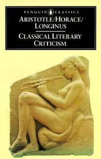 Classical Literary Criticism: Poetics; Ars Poetica; On the Sublime