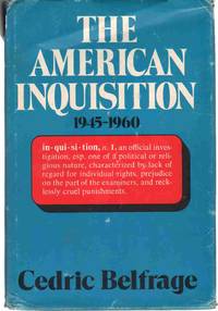 THE AMERICAN INQUISITION, 1945-1960 by Belfrage, Cedric - 1973