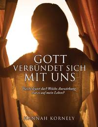 GOTT VERBÜNDET SICH MIT UNS: Was bedeutet das? Welche Auswirkung hat es auf mein Leben?