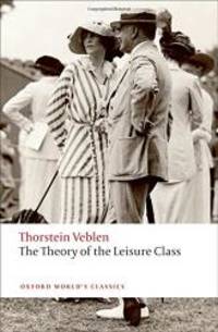 The Theory of the Leisure Class (Oxford World&#039;s Classics) by Thorstein Veblen - 2009-07-05