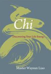 Chi : Discovering Your Life Energy by Waysun Liao - 2009