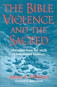 The Bible, Violence, and the Sacred : Liberation from the Myth of Sanctioned Violence