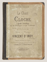 Le Chant de la Cloche Légende dramatique en un Prologue et sept Tableaux. Ouvrage couronné au Concours musical de la Ville de Paris 1885 Poëme et Musique de Vincent d'Indy. Op. 18 Prix net 15 Fr. (Version allemande de F. Clemar.) Exécuté pour la première fois à Paris le 28 Janvier 1886 Sous la Direction de M. Charles Lamoureux. [Piano-vocal score]