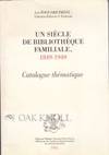 SIÈCLE DE BIBLIOTHÈQUE FAMILIALE, 1849-1949. CATALOGUE THÉMATIQUE.|UN