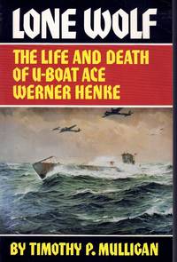 cover of LONE WOLF The Life and Death of U-Boat Ace Werner Henke
