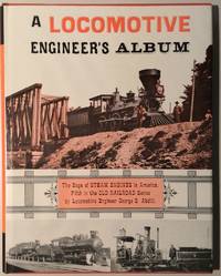 cover of A Locomotive Engineer's Album - The Saga Of Steam Engines In America, Fifth In The Old Railroad Series