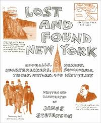 Lost and Found New York : Oddballs, Heroes, Heartbreakers, Scoundrels, Thugs, Mayors, and Mysteries