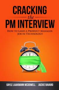 Cracking the PM Interview : How to Land a Project Manager Job in Technology