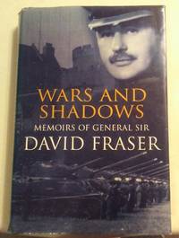 WARS & SHADOWS MEMOIRS of GENERAL SIR DAVID FRASER