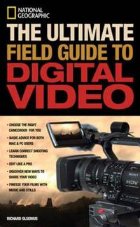 National Geographic the Ultimate Field Guide to Digital Video