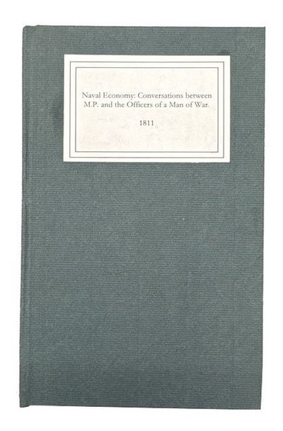Naval Economy: Exemplified in Conversations Between a Member of Parliament and the Officers of a Man of War, During A Winter's Cruize: Addressed to the Honorable Members of Both Houses of Parliament, and the Officers of the Royal Navy