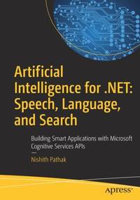 Artificial Intelligence for .NET: Speech, Language, and Search : Building Smart Applications with...