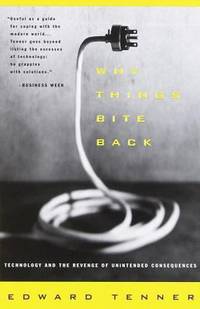 Why Things Bite Back : Technology and the Revenge of Unintended Consequences