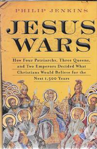 Jesus Wars: How Four Patriarchs, Three Queens, and Two Emperors Decided What Christians Would Believe for the Next 1,500 Years