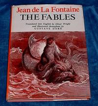 JEAN DE LA FONTAINE THE FABLES A Selection Rendered into the English Language by Elizur Wright and adorned throughout with Illustrations & Decorations after Gustave Dor