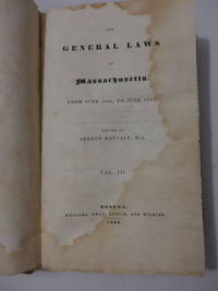 The General Laws of Massachusetts. From June 1822, to June 1831.