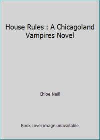 House Rules : A Chicagoland Vampires Novel