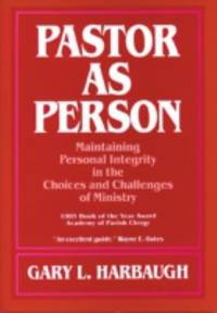 Pastor As Person : Maintaining Personal Integrity in the Choices and Challenges of Ministry