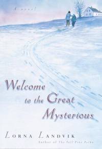 Welcome to the Great Mysterious by Lorna Landvik - 2000