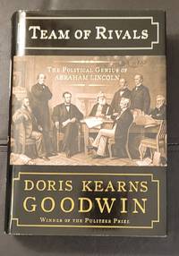 Team of Rivals: The Political Genius of Abraham Lincoln by Doris Kearns Goodwin - 2005