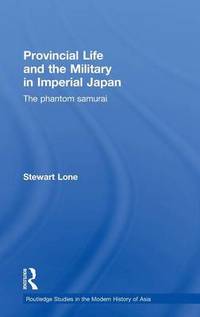 Provincial Life and the Military in Imperial Japan: The Phantom Samurai