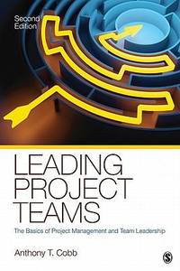 Leading Project Teams : The Basics of Project Management and Team Leadership