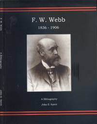 F.W. Webb 1836-1906: A Bibliography John E. Spink by Spink, John - 2012