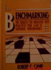 Benchmarking : The Search for Industry Best Practices That Lead to Superior Performance