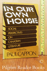 In Our Own House, Social Perspectives on Canadian Literature. by Cappon, Paul (editor) - 1978