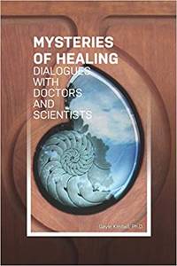 The Mysteries of Healing: Dialogues with Doctors and Scientists by PhD Gayle Kimball - Paperback - First - 2020 - from Earth=Haven (SKU: 113)