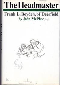 The Headmaster: Frank L. Boyden, of Deerfield by McPhee, John - 1966