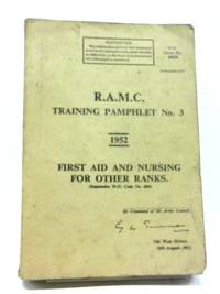 R.A.M.C. Training Pamphlet No 3 1952 First Aid And Nursing For Other Ranks by R.A.M.C - 1952