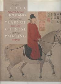 Three Thousand Years of Chinese Painting by Xin, Yang; Nie Chongzheng; et al - 1997