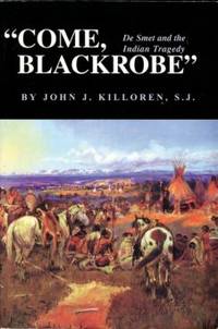 cover of Come, Blackrobe: De Smet And The Indian Tragedy
